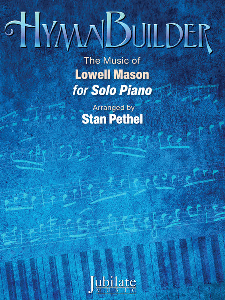 HymnBuilder: The Music of Lowell Mason for Solo Piano