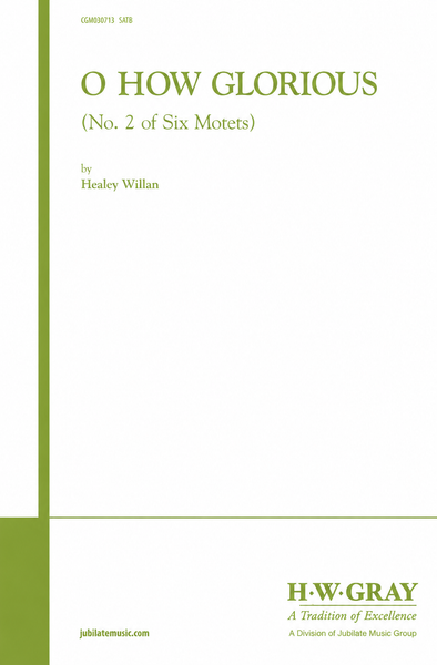 O How Glorious (No. 2 of "Six Motets")