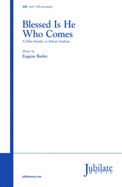 Blessed Is He Who Comes: A Palm Sunday or Advent Anthem
