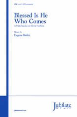 Blessed Is He Who Comes: A Palm Sunday or Advent Anthem