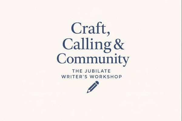Craft, Calling & Community: The Jubilate Writer’s Workshop