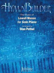 HymnBuilder: The Music of Lowell Mason for Solo Piano